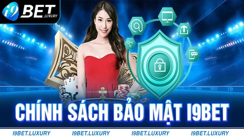 Vài nét cần nắm về chính sách bảo mật tại I9BET